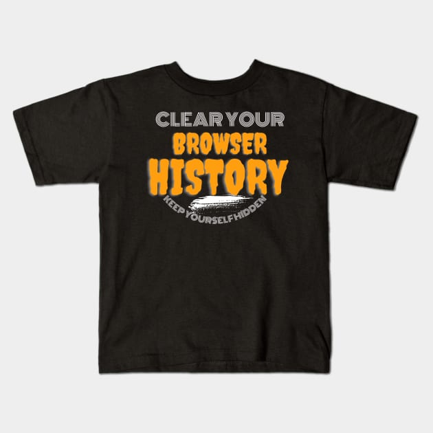 Clear your browser history Kids T-Shirt by Lovelybrandingnprints